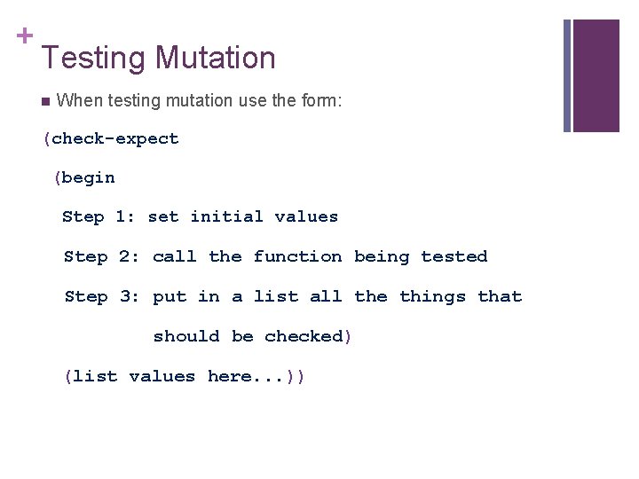 + Testing Mutation n When testing mutation use the form: (check-expect (begin Step 1: