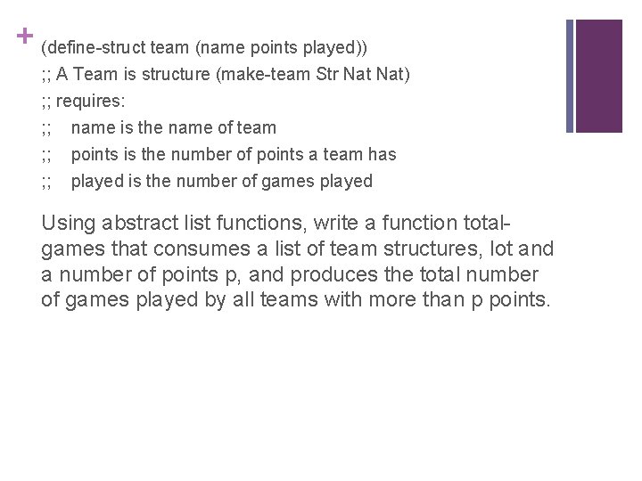 + (define-struct team (name points played)) ; ; A Team is structure (make-team Str