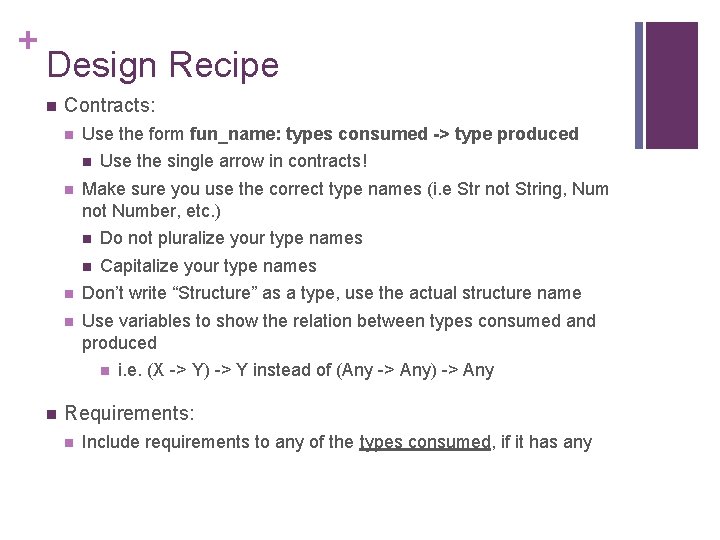 + Design Recipe n Contracts: n Use the form fun_name: types consumed -> type