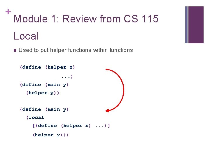 + Module 1: Review from CS 115 Local n Used to put helper functions