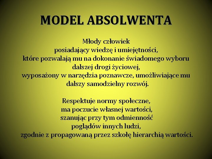 MODEL ABSOLWENTA Młody człowiek posiadający wiedzę i umiejętności, które pozwalają mu na dokonanie świadomego