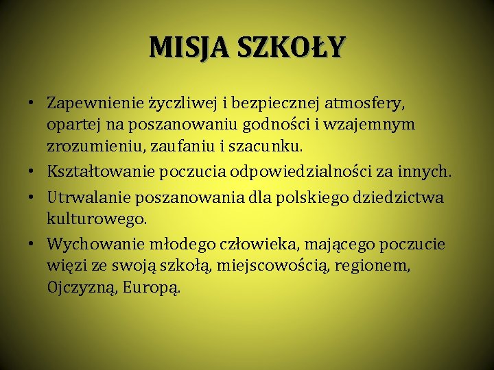 MISJA SZKOŁY • Zapewnienie życzliwej i bezpiecznej atmosfery, opartej na poszanowaniu godności i wzajemnym