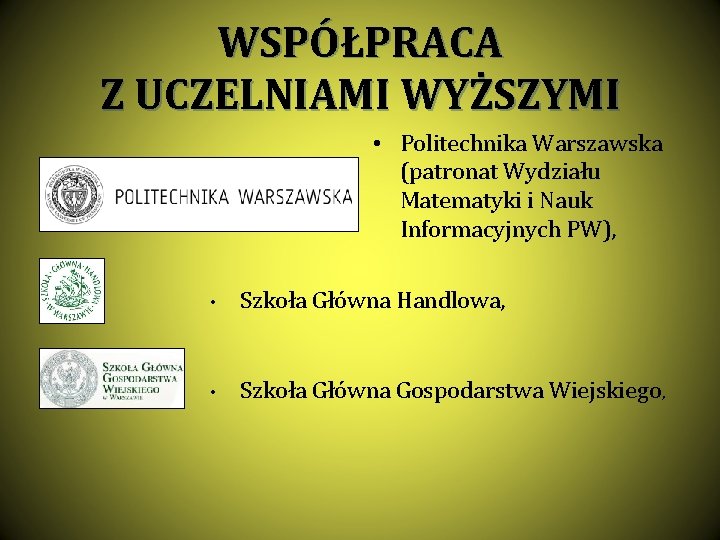 WSPÓŁPRACA Z UCZELNIAMI WYŻSZYMI • Politechnika Warszawska (patronat Wydziału Matematyki i Nauk Informacyjnych PW),