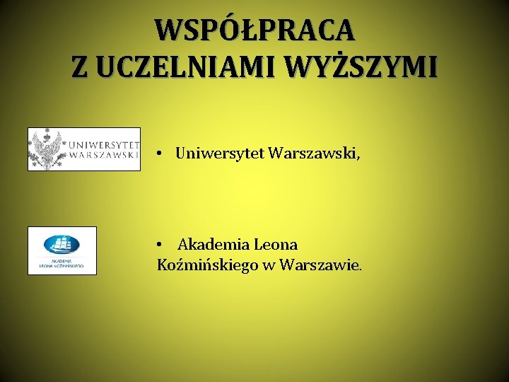 WSPÓŁPRACA Z UCZELNIAMI WYŻSZYMI • Uniwersytet Warszawski, • Akademia Leona Koźmińskiego w Warszawie. 