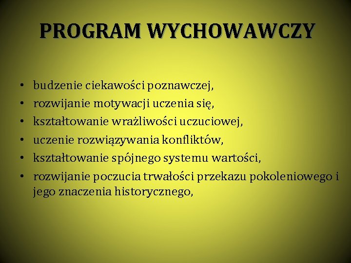 PROGRAM WYCHOWAWCZY • • • budzenie ciekawości poznawczej, rozwijanie motywacji uczenia się, kształtowanie wrażliwości