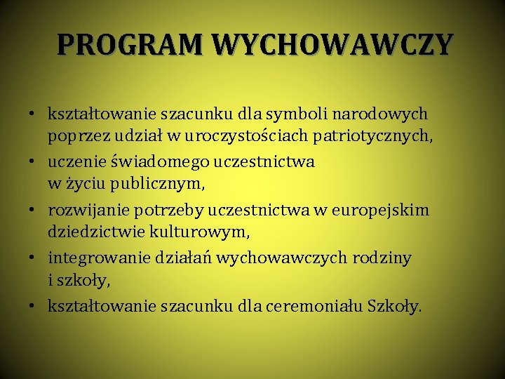 PROGRAM WYCHOWAWCZY • kształtowanie szacunku dla symboli narodowych poprzez udział w uroczystościach patriotycznych, •