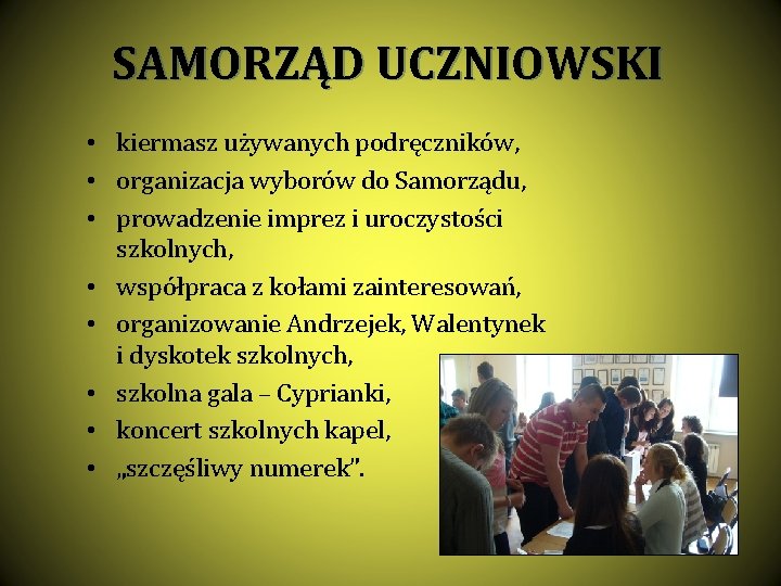 SAMORZĄD UCZNIOWSKI • kiermasz używanych podręczników, • organizacja wyborów do Samorządu, • prowadzenie imprez