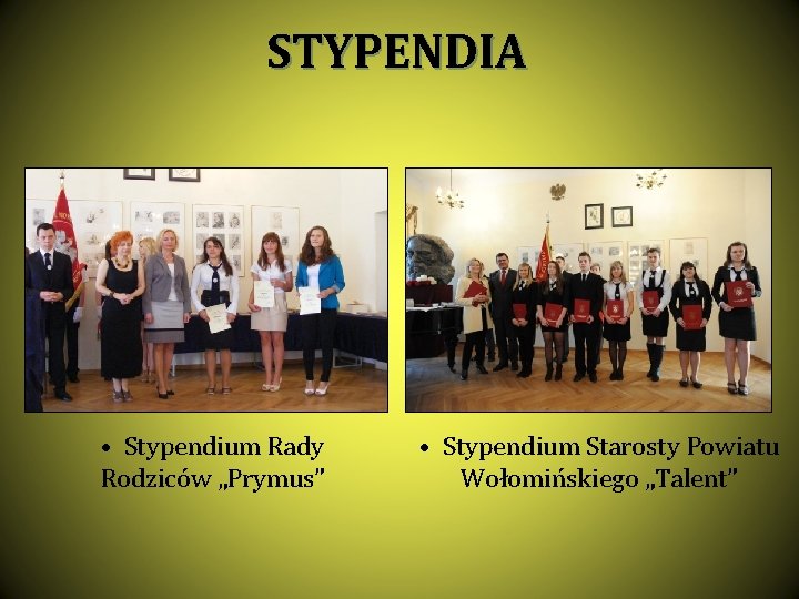 STYPENDIA • Stypendium Rady Rodziców „Prymus” • Stypendium Starosty Powiatu Wołomińskiego „Talent” 