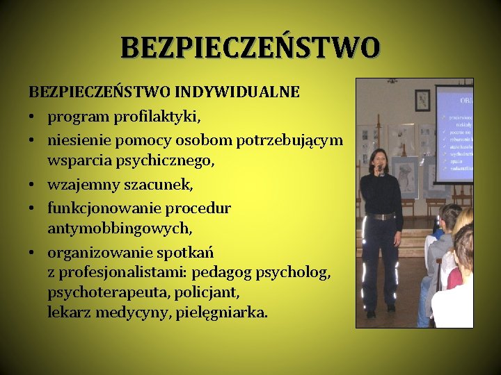 BEZPIECZEŃSTWO INDYWIDUALNE • program profilaktyki, • niesienie pomocy osobom potrzebującym wsparcia psychicznego, • wzajemny