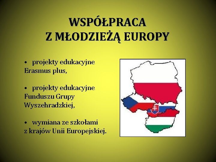 WSPÓŁPRACA Z MŁODZIEŻĄ EUROPY • projekty edukacyjne Erasmus plus, • projekty edukacyjne Funduszu Grupy