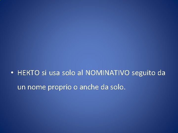  • НЕКТО si usa solo al NOMINATIVO seguito da un nome proprio o
