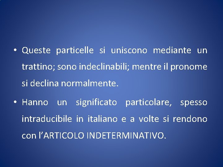  • Queste particelle si uniscono mediante un trattino; sono indeclinabili; mentre il pronome