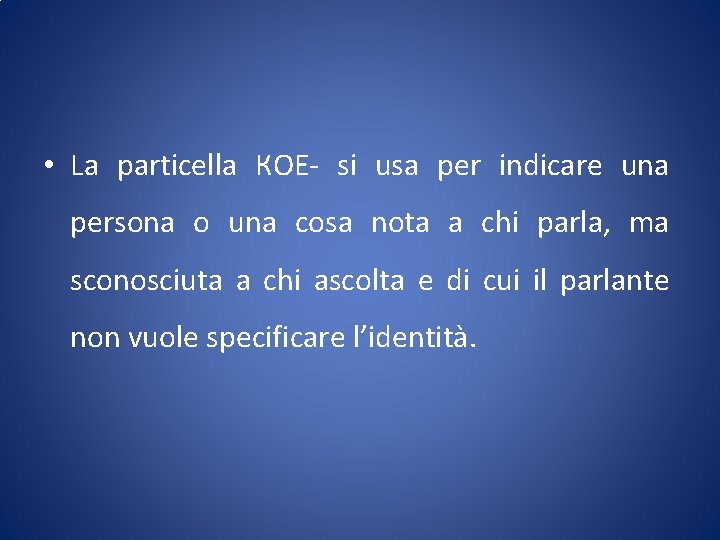  • La particella КОЕ- si usa per indicare una persona o una cosa