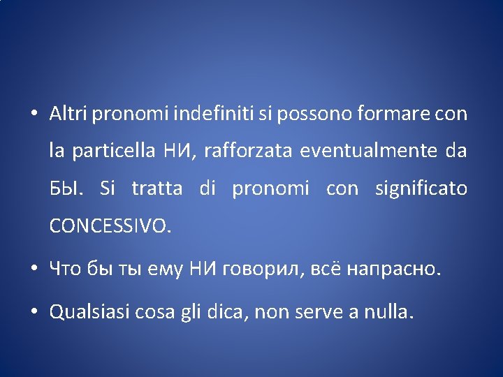  • Altri pronomi indefiniti si possono formare con la particella НИ, rafforzata eventualmente