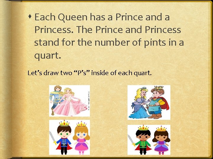  Each Queen has a Prince and a Princess. The Prince and Princess stand