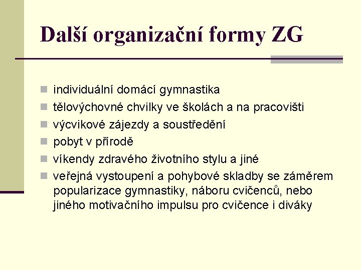 Další organizační formy ZG n individuální domácí gymnastika n tělovýchovné chvilky ve školách a