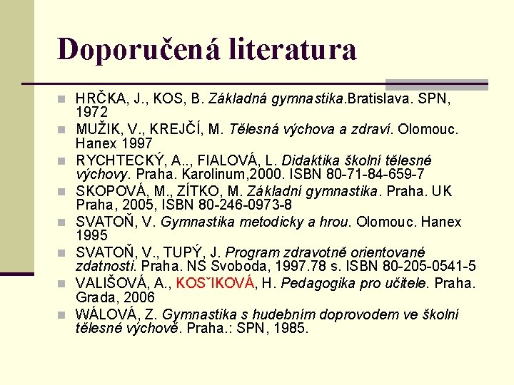 Doporučená literatura n HRČKA, J. , KOS, B. Základná gymnastika. Bratislava. SPN, n n