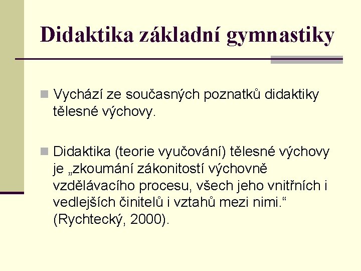 Didaktika základní gymnastiky n Vychází ze současných poznatků didaktiky tělesné výchovy. n Didaktika (teorie