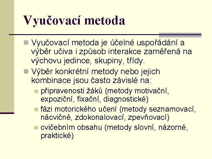 Vyučovací metoda n Vyučovací metoda je účelné uspořádání a výběr učiva i způsob interakce