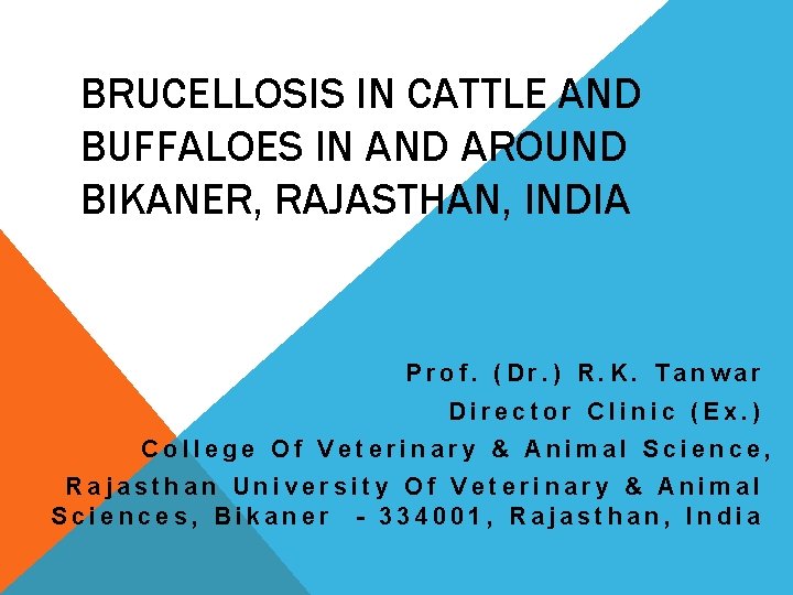 BRUCELLOSIS IN CATTLE AND BUFFALOES IN AND AROUND BIKANER, RAJASTHAN, INDIA Prof. (Dr. )