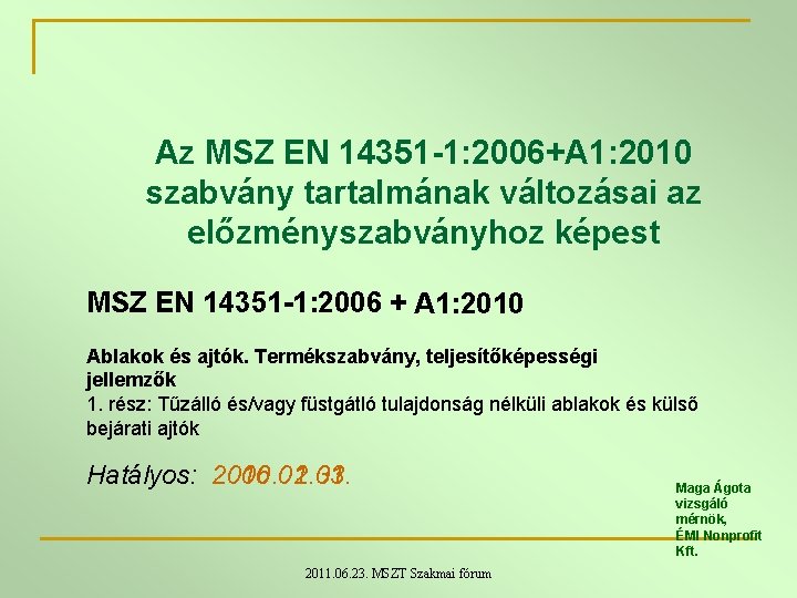Az MSZ EN 14351 1: 2006+A 1: 2010 szabvány tartalmának változásai az előzményszabványhoz képest Az MSZ EN 14351 1: 2006+A 1: 2010 szabvány tartalmának változásai az előzményszabványhoz képest
