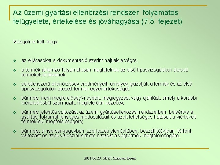Az üzemi gyártási ellenőrzési rendszer folyamatos felügyelete, értékelése és jóváhagyása (7. 5. fejezet) Vizsgálnia Az üzemi gyártási ellenőrzési rendszer folyamatos felügyelete, értékelése és jóváhagyása (7. 5. fejezet) Vizsgálnia