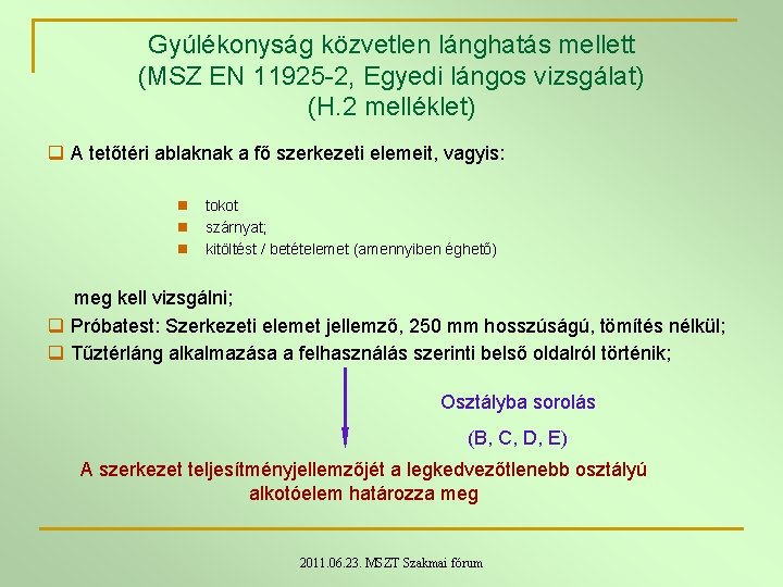 Gyúlékonyság közvetlen lánghatás mellett (MSZ EN 11925 -2, Egyedi lángos vizsgálat) (H. 2 melléklet) Gyúlékonyság közvetlen lánghatás mellett (MSZ EN 11925 -2, Egyedi lángos vizsgálat) (H. 2 melléklet)