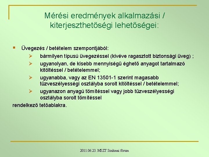 Mérési eredmények alkalmazási / kiterjeszthetőségi lehetőségei: § Üvegezés / betételem szempontjából: Ø Ø bármilyen Mérési eredmények alkalmazási / kiterjeszthetőségi lehetőségei: § Üvegezés / betételem szempontjából: Ø Ø bármilyen