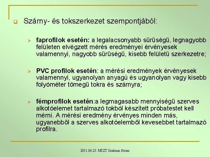 q Szárny- és tokszerkezet szempontjából: Ø Ø Ø faprofilok esetén: a legalacsonyabb sűrűségű, legnagyobb q Szárny- és tokszerkezet szempontjából: Ø Ø Ø faprofilok esetén: a legalacsonyabb sűrűségű, legnagyobb