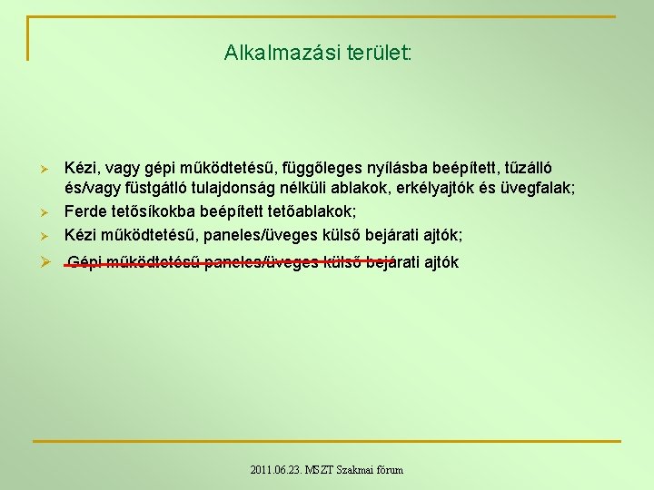 Alkalmazási terület: Ø Ø Ø Kézi, vagy gépi működtetésű, függőleges nyílásba beépített, tűzálló és/vagy Alkalmazási terület: Ø Ø Ø Kézi, vagy gépi működtetésű, függőleges nyílásba beépített, tűzálló és/vagy