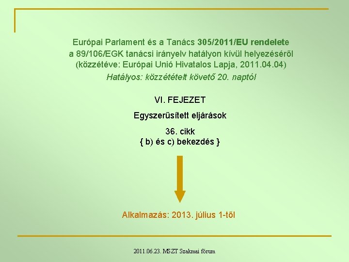 Európai Parlament és a Tanács 305/2011/EU rendelete a 89/106/EGK tanácsi irányelv hatályon kívül helyezéséről Európai Parlament és a Tanács 305/2011/EU rendelete a 89/106/EGK tanácsi irányelv hatályon kívül helyezéséről