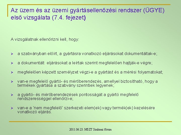 Az üzem és az üzemi gyártásellenőzési rendszer (ÜGYE) első vizsgálata (7. 4. fejezet) A Az üzem és az üzemi gyártásellenőzési rendszer (ÜGYE) első vizsgálata (7. 4. fejezet) A