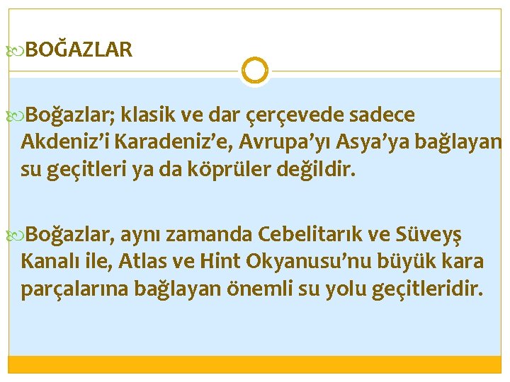  BOĞAZLAR Boğazlar; klasik ve dar çerçevede sadece Akdeniz’i Karadeniz’e, Avrupa’yı Asya’ya bağlayan su