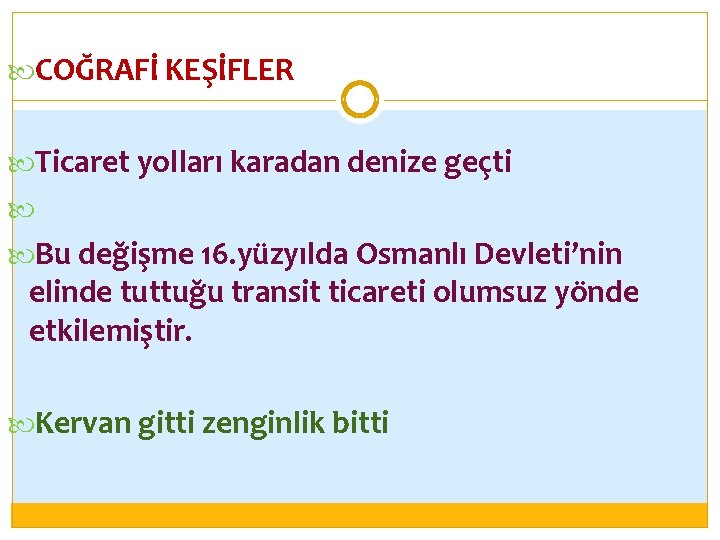  COĞRAFİ KEŞİFLER Ticaret yolları karadan denize geçti Bu değişme 16. yüzyılda Osmanlı Devleti’nin