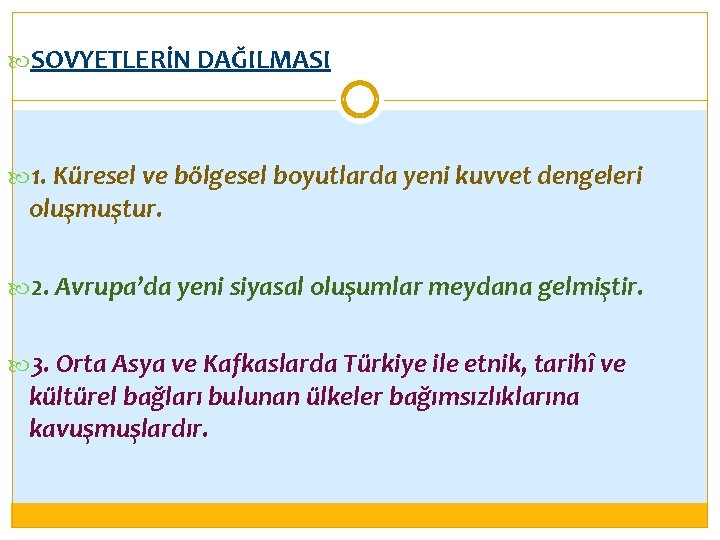  SOVYETLERİN DAĞILMASI 1. Küresel ve bölgesel boyutlarda yeni kuvvet dengeleri oluşmuştur. 2. Avrupa’da