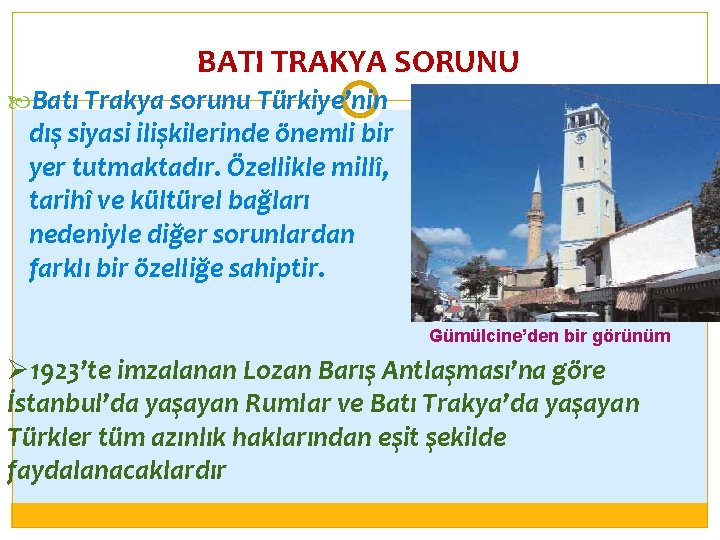 BATI TRAKYA SORUNU Batı Trakya sorunu Türkiye’nin dış siyasi ilişkilerinde önemli bir yer tutmaktadır.