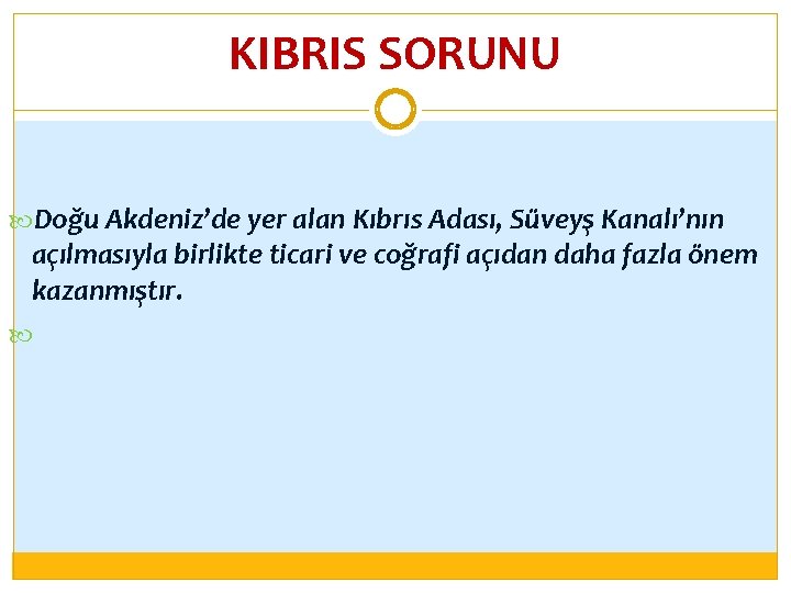 KIBRIS SORUNU Doğu Akdeniz’de yer alan Kıbrıs Adası, Süveyş Kanalı’nın açılmasıyla birlikte ticari ve