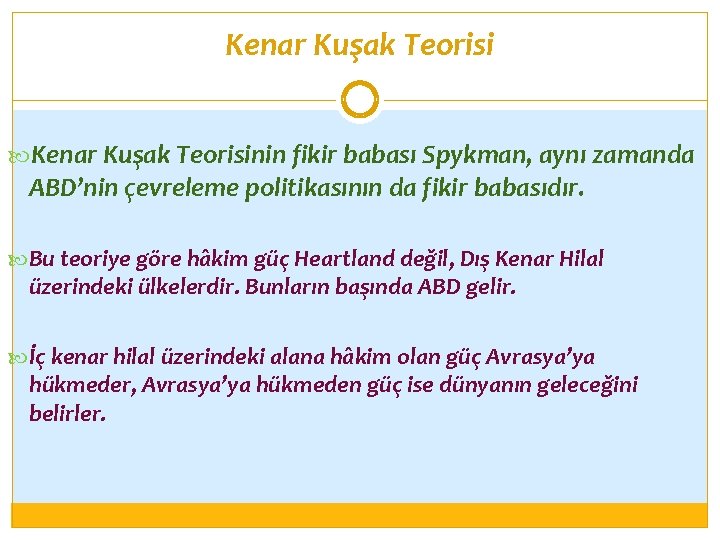 Kenar Kuşak Teorisinin fikir babası Spykman, aynı zamanda ABD’nin çevreleme politikasının da fikir babasıdır.