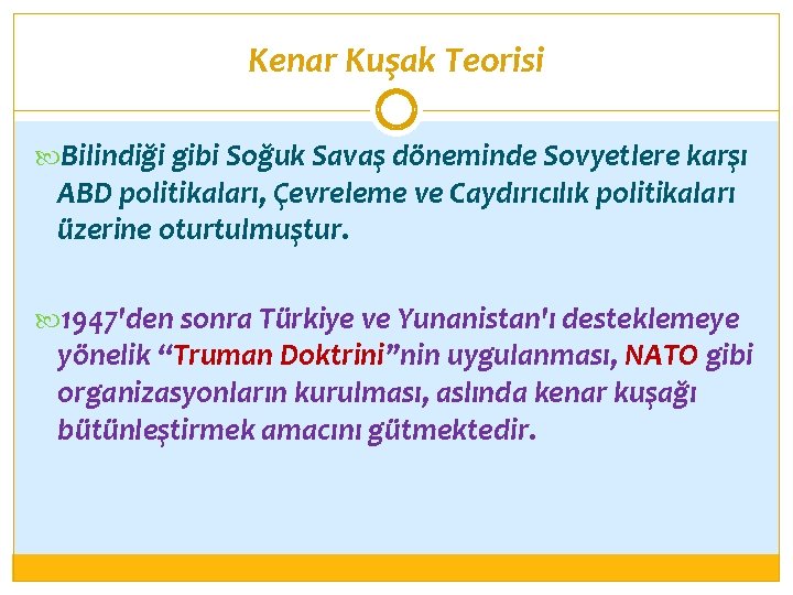 Kenar Kuşak Teorisi Bilindiği gibi Soğuk Savaş döneminde Sovyetlere karşı ABD politikaları, Çevreleme ve