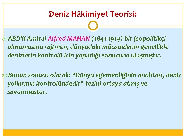 Deniz Hâkimiyet Teorisi: ABD'li Amiral Alfred MAHAN (1841 -1914) bir jeopolitikçi olmamasına rağmen, dünyadaki