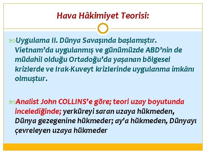 Hava Hâkimiyet Teorisi: Uygulama II. Dünya Savaşında başlamıştır. Vietnam’da uygulanmış ve günümüzde ABD’nin de