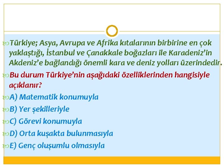  Türkiye; Asya, Avrupa ve Afrika kıtalarının birbirine en çok yaklaştığı, İstanbul ve Çanakkale