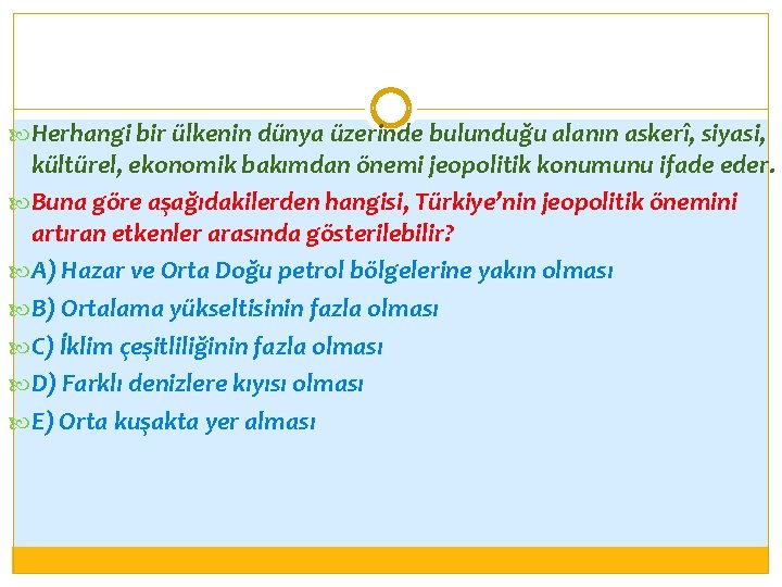  Herhangi bir ülkenin dünya üzerinde bulunduğu alanın askerî, siyasi, kültürel, ekonomik bakımdan önemi