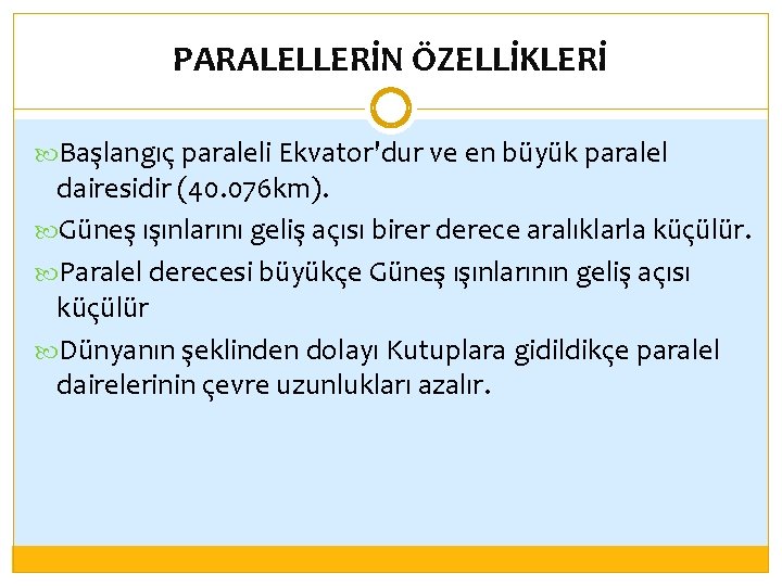 PARALELLERİN ÖZELLİKLERİ Başlangıç paraleli Ekvator'dur ve en büyük paralel dairesidir (40. 076 km). Güneş