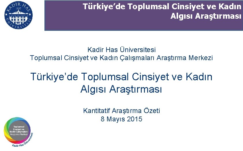 Türkiye’de Toplumsal Cinsiyet ve Kadın Algısı Araştırması Kadir Has Üniversitesi Toplumsal Cinsiyet ve Kadın