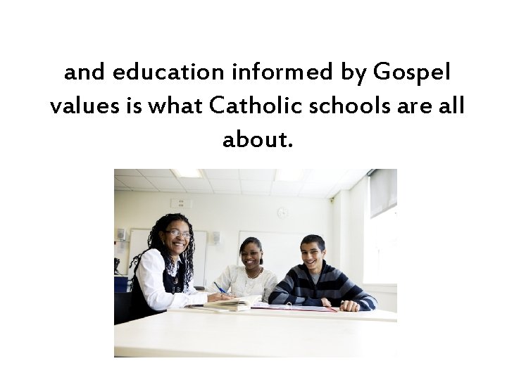 and education informed by Gospel values is what Catholic schools are all about. and education informed by Gospel values is what Catholic schools are all about.