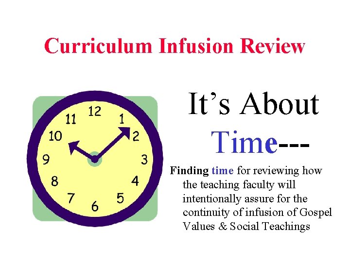 Curriculum Infusion Review It’s About Time--Finding time for reviewing how the teaching faculty will Curriculum Infusion Review It’s About Time--Finding time for reviewing how the teaching faculty will