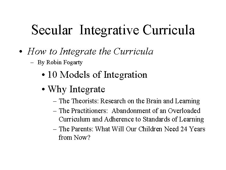 Secular Integrative Curricula • How to Integrate the Curricula – By Robin Fogarty • Secular Integrative Curricula • How to Integrate the Curricula – By Robin Fogarty •