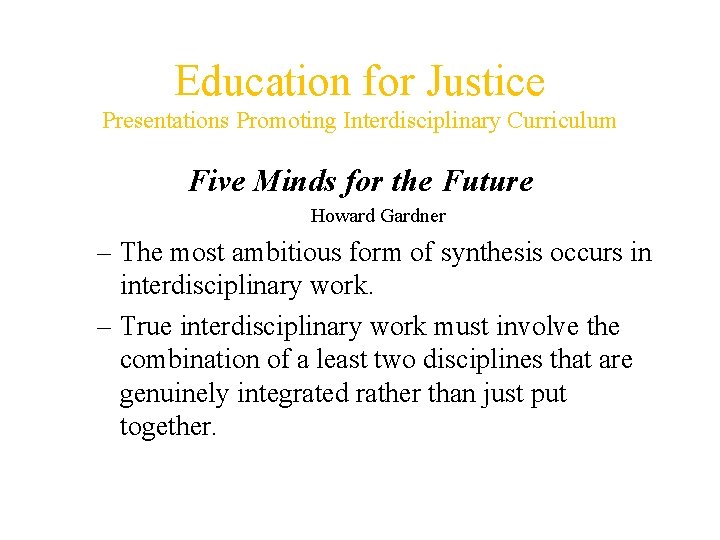 Education for Justice Presentations Promoting Interdisciplinary Curriculum Five Minds for the Future Howard Gardner Education for Justice Presentations Promoting Interdisciplinary Curriculum Five Minds for the Future Howard Gardner