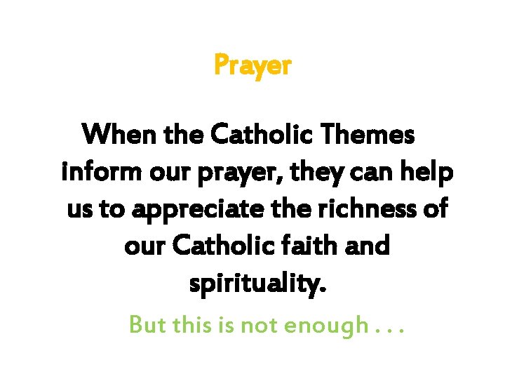 Prayer When the Catholic Themes inform our prayer, they can help us to appreciate Prayer When the Catholic Themes inform our prayer, they can help us to appreciate